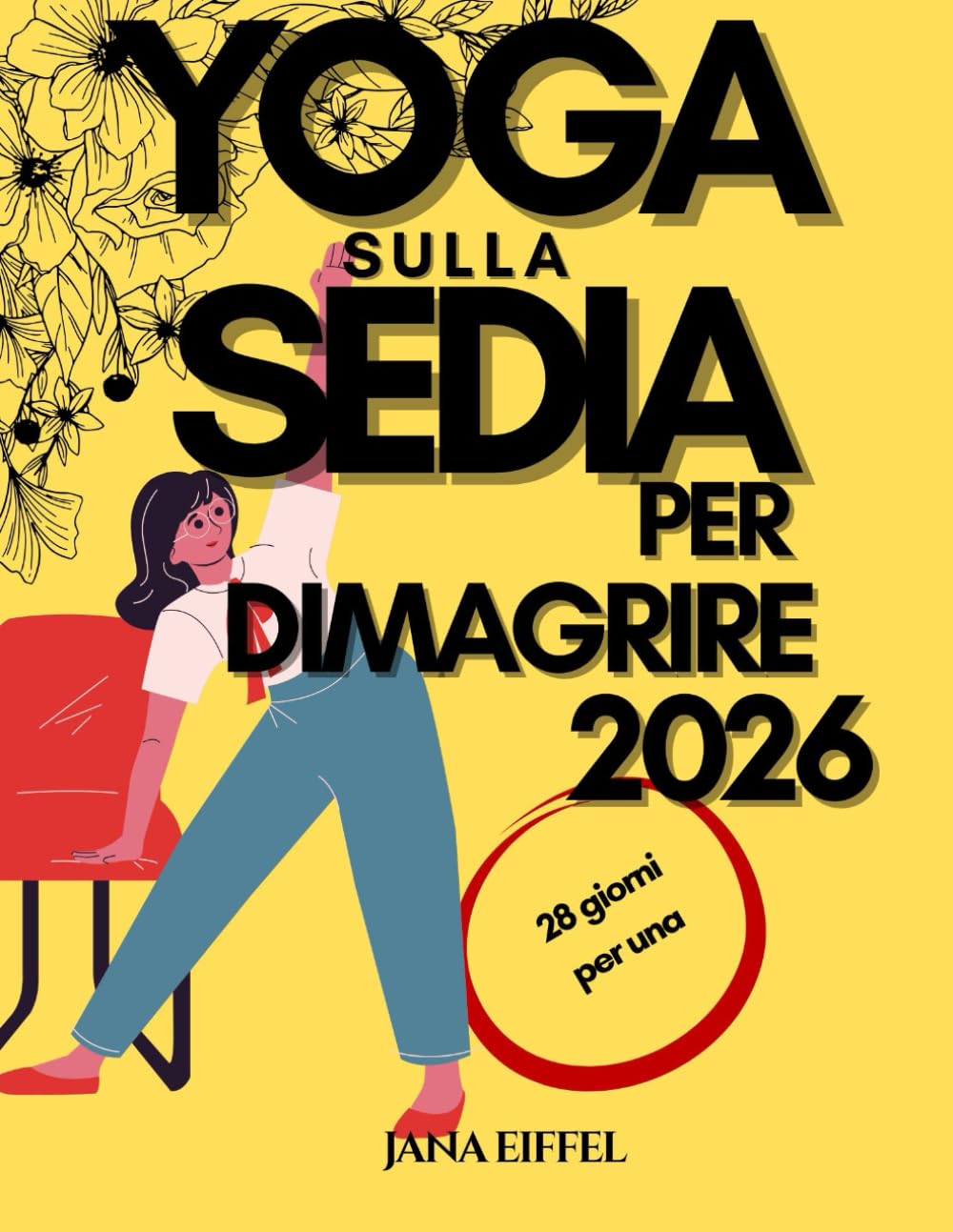 Yoga sulla sedia per dimagrire 2026: Completa la sfida di 28 giorni per una PERDITA di PESO efficace con esercizi seduti in soli 15 minuti al giorno, ... per principianti e anziani sopra i 60 anni