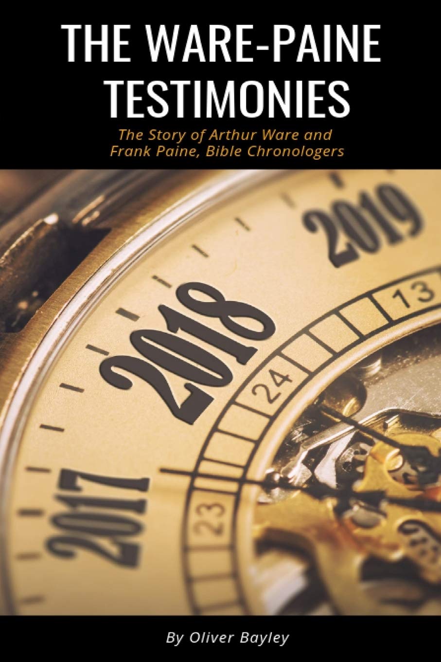 The Ware-Paine Testimonies: The Story of Arthur Ware and Frank Paine, Bible Chronologers