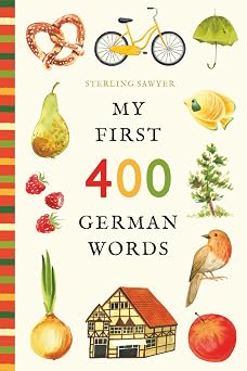 My First 400 German Words An Illustrated English-German Vocabulary Book for Kids! Ages 5-8 My First 400 Words
