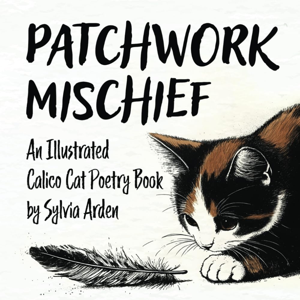 Patchwork Mischief - An Illustrated Calico Cat Poetry Book: A Heartwarming Collection of Poems For Every Cat Lover