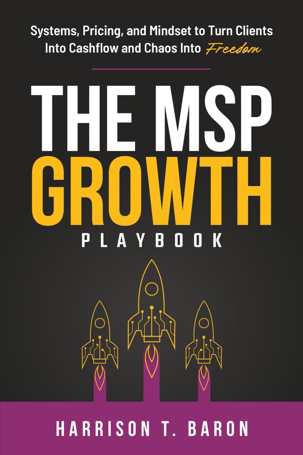 The MSP Growth Playbook: Systems, Pricing, and Mindset to Turn Clients into Cashflow and Chaos into Freedom