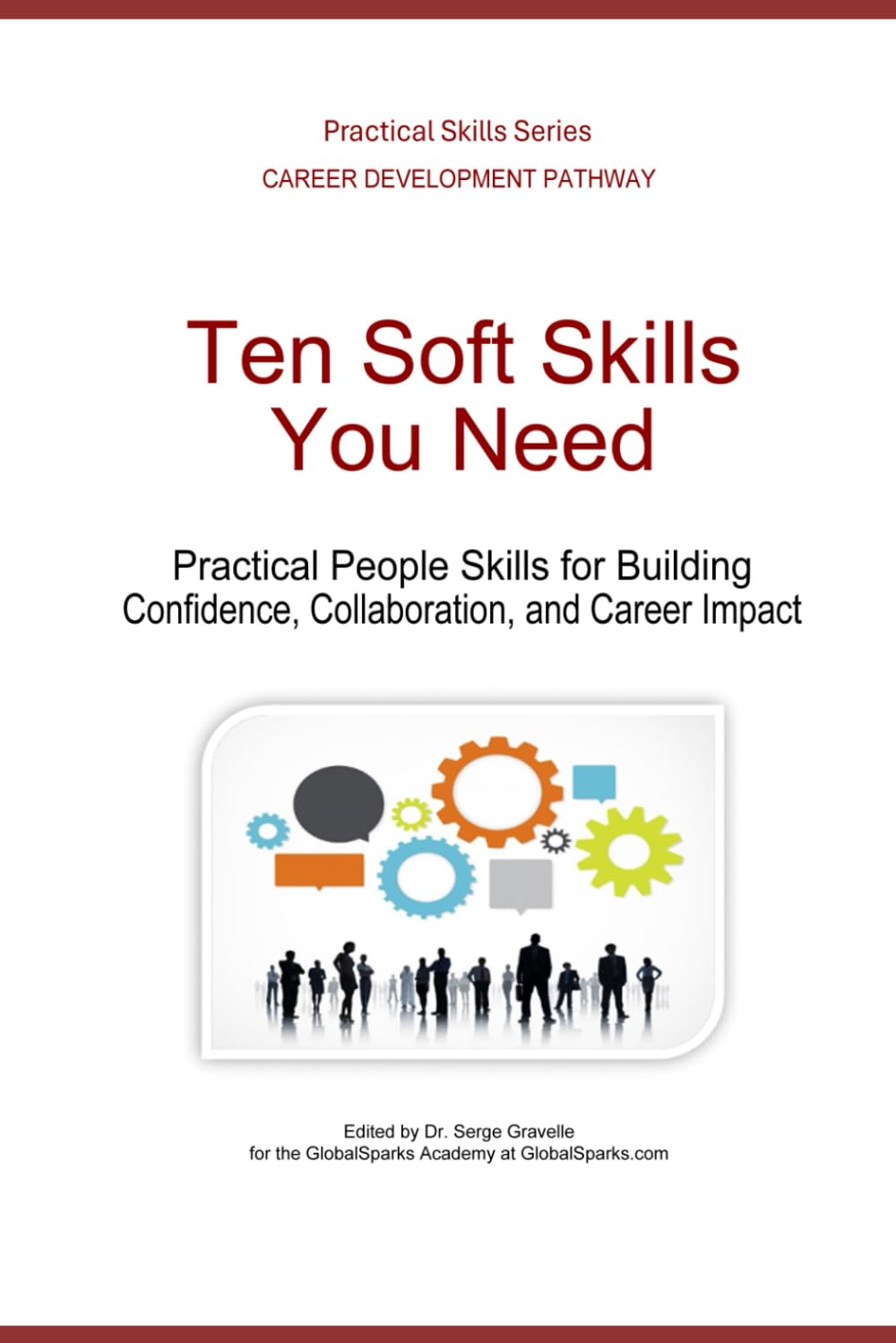 Ten Soft Skills You Need: Practical People Skills for Building Confidence, Collaboration, and Career Impact (Career Development Pathway - Practical Skills Series)