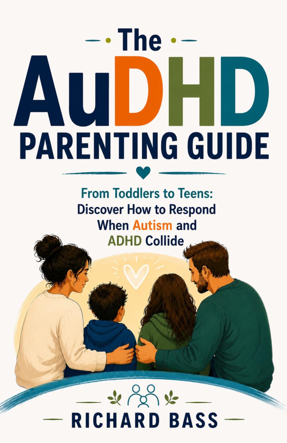 The AuDHD Parenting Guide: From Toddlers to Teens: Discover How to Respond When Autism and ADHD Collide (Successful Parenting)