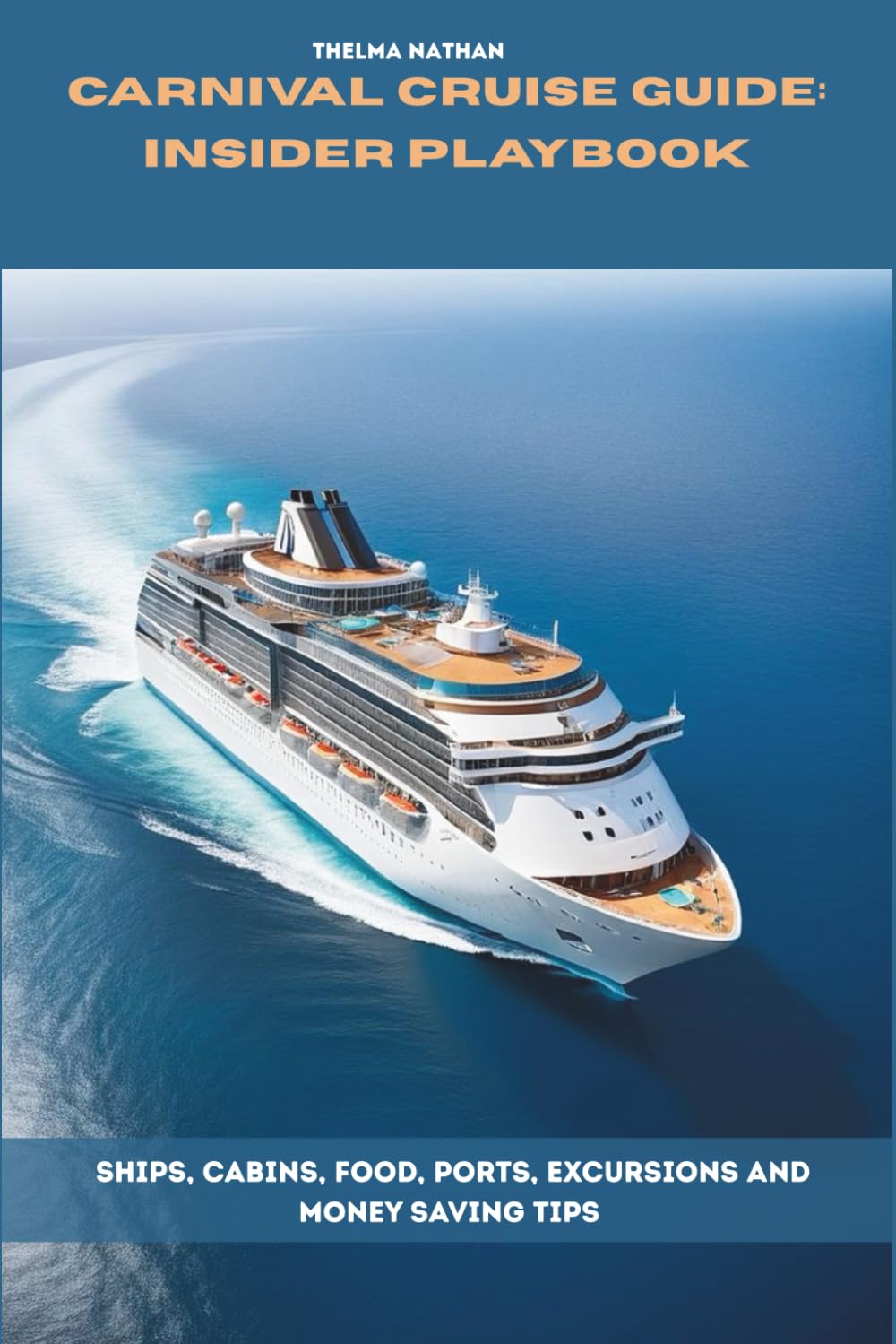 Carnival Cruise Guide: Insider Playbook: Ships, Cabins, Food, Ports, Excursions and money saving tips