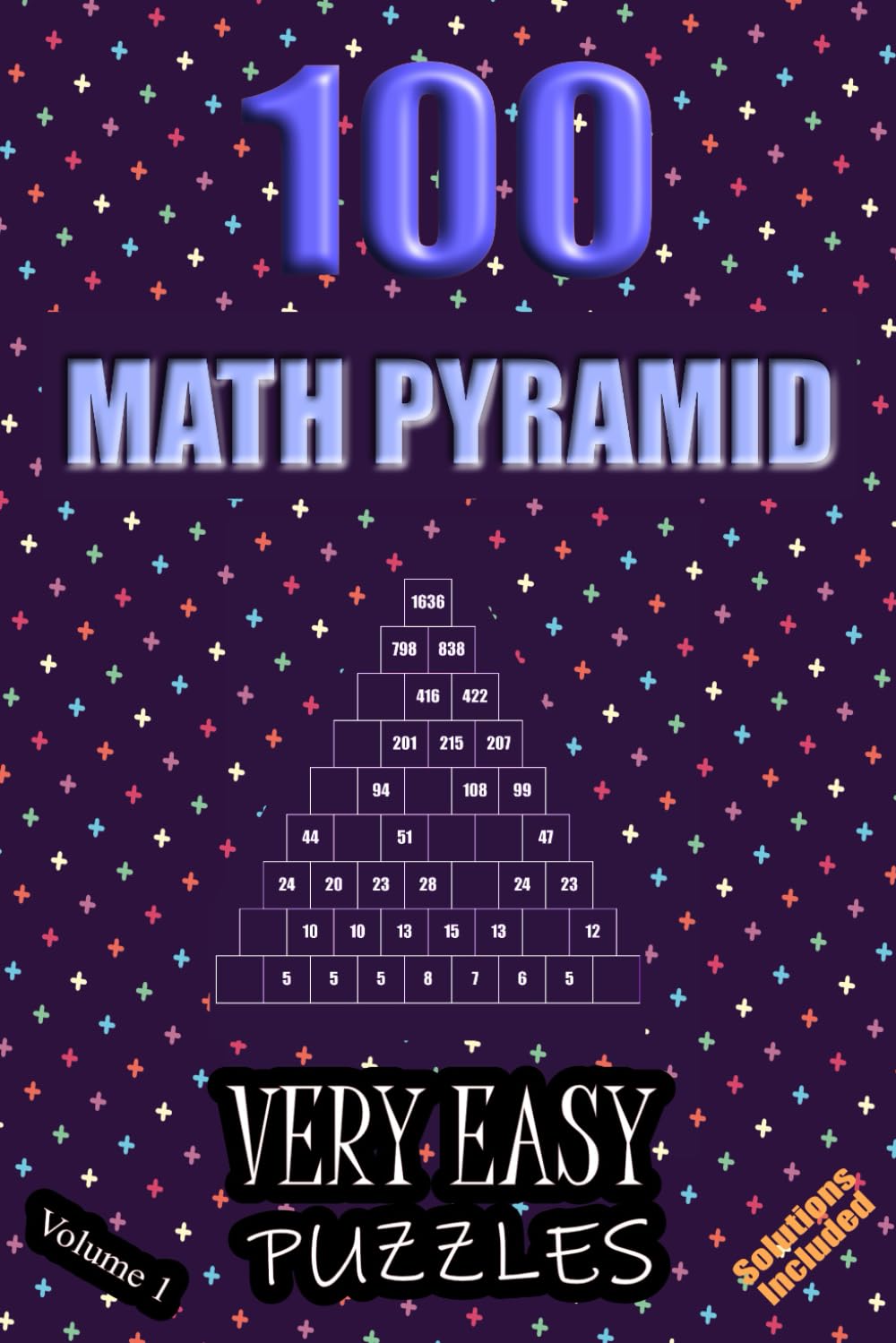 100 Very Easy Math Pyramid Puzzles - Volume 1: Simple Mathematical Addition Sum Subtraction Plus Minus Game Puzzle Book With Full Solutions | Teens Adults Seniors | Math Fun And Gift | 6"x9"