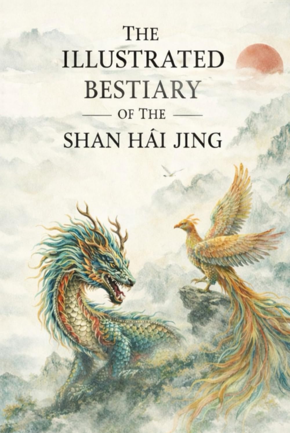 The Illustrated Bestiary of the Shan Hai Jing: Mythical Creatures and Gods from Ancient China’s Classic of Mountains and Seas