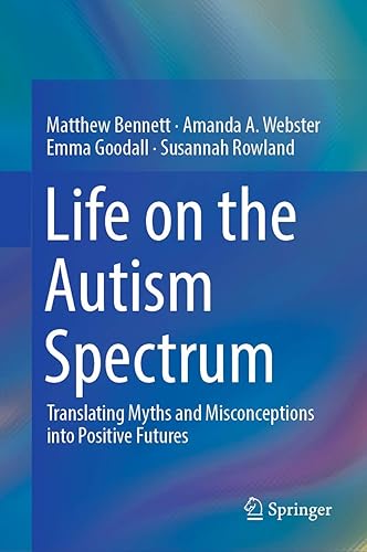 Life on the Autism Spectrum: Translating Myths and Misconceptions into Positive Futures
