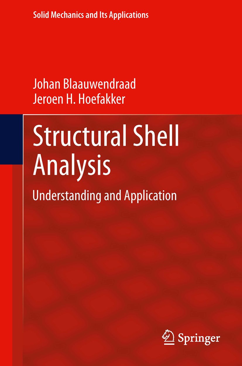 Structural Shell Analysis: Understanding and Application (Solid Mechanics and Its Applications Book 200) (English Edition)