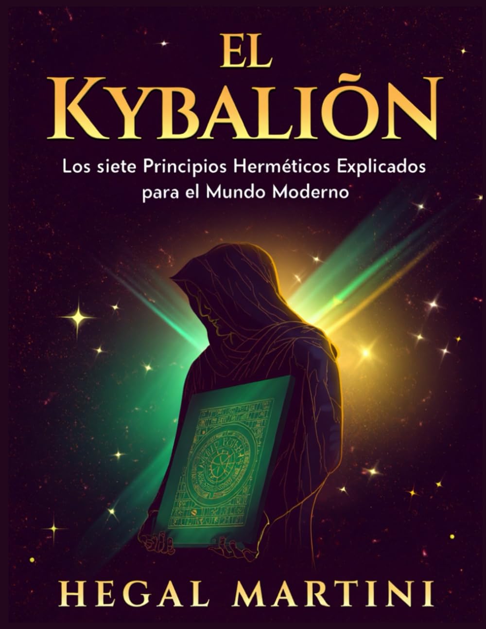 EL KYBALIÓN: Los siete Principios Herméticos Explicados para el Mundo Moderno (Spanish Edition)