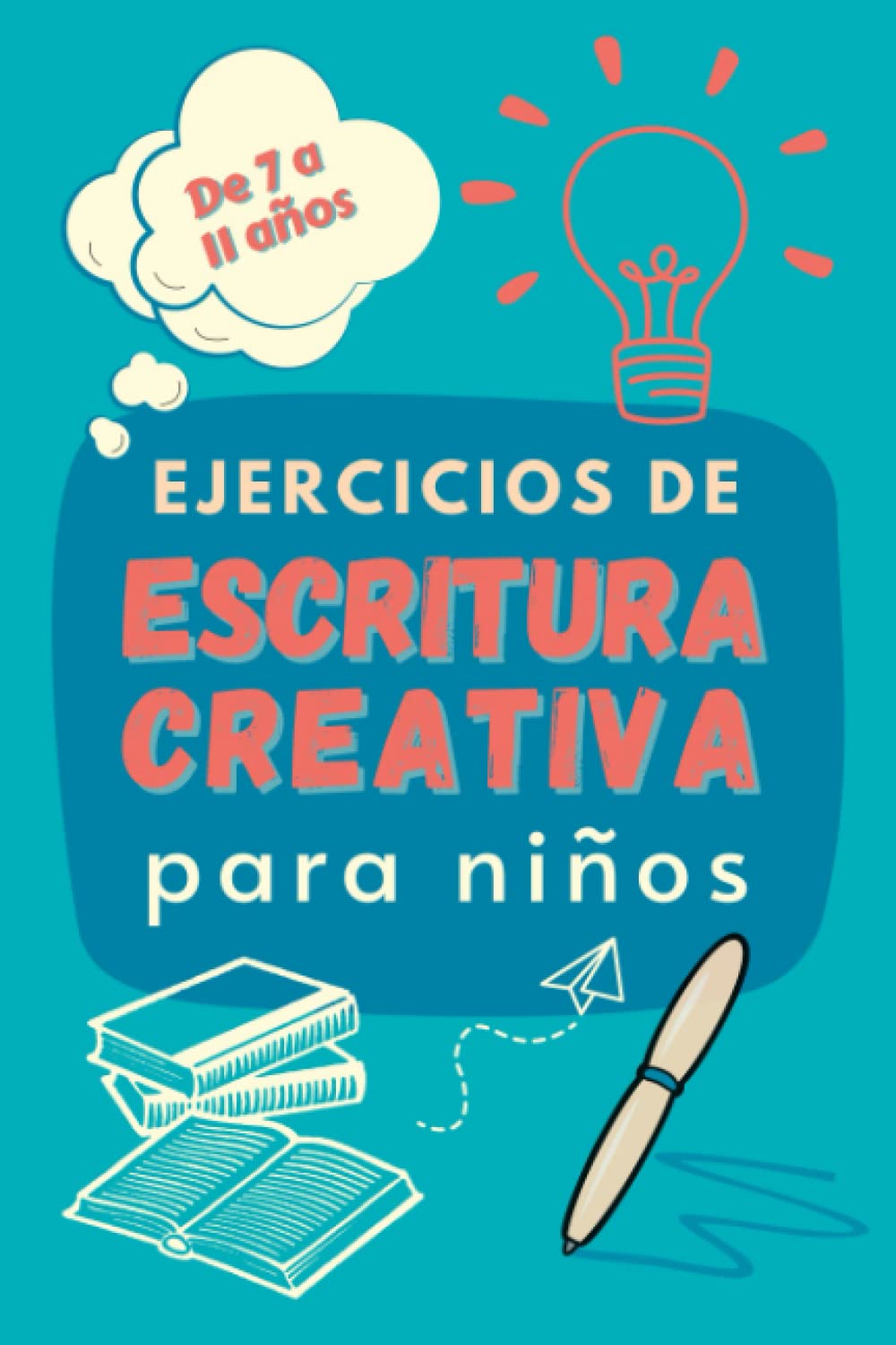 EJERCICIOS DE ESCRITURA CREATIVA PARA NIÑOS: Escritura creativa para niños de 7 a 11 años.