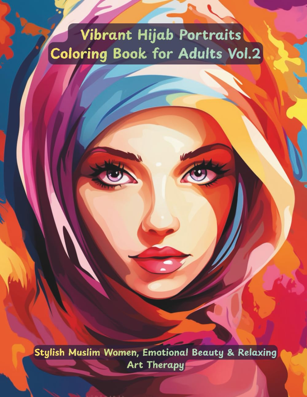 Vibrant Hijab Portraits Coloring Book for Adults: Stylish Muslim Women, Emotional Beauty & Relaxing Art Therapy: 50 New Hijab Portraits Featuring Elegance, Expression & Cultural Fashion