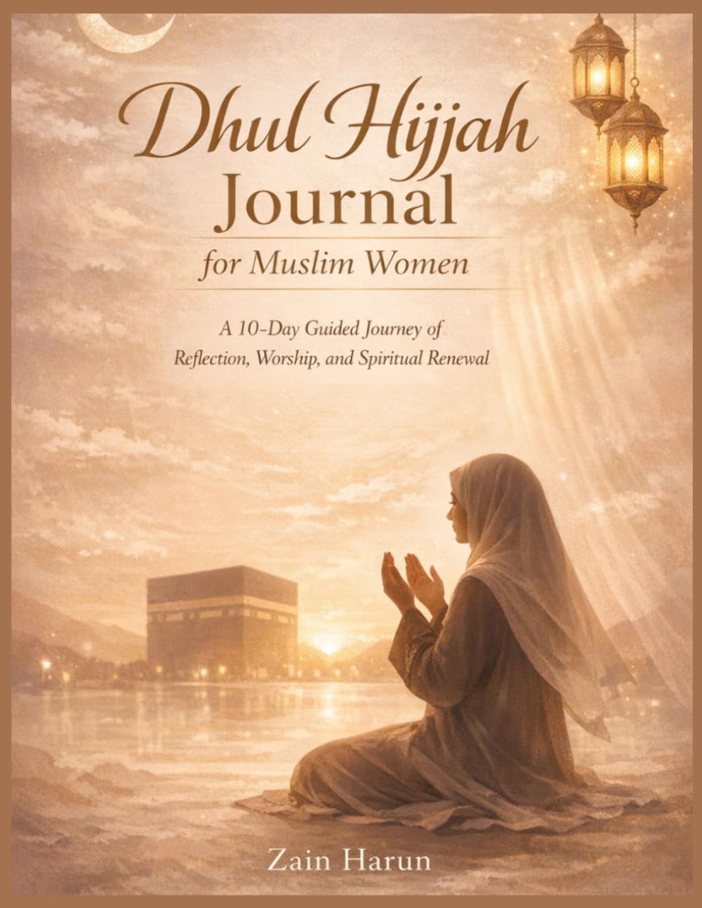 Dhul Hijjah Journal for Muslim Women: A 10-Day Guided Journey of Reflection, Worship, and Spiritual Renewal