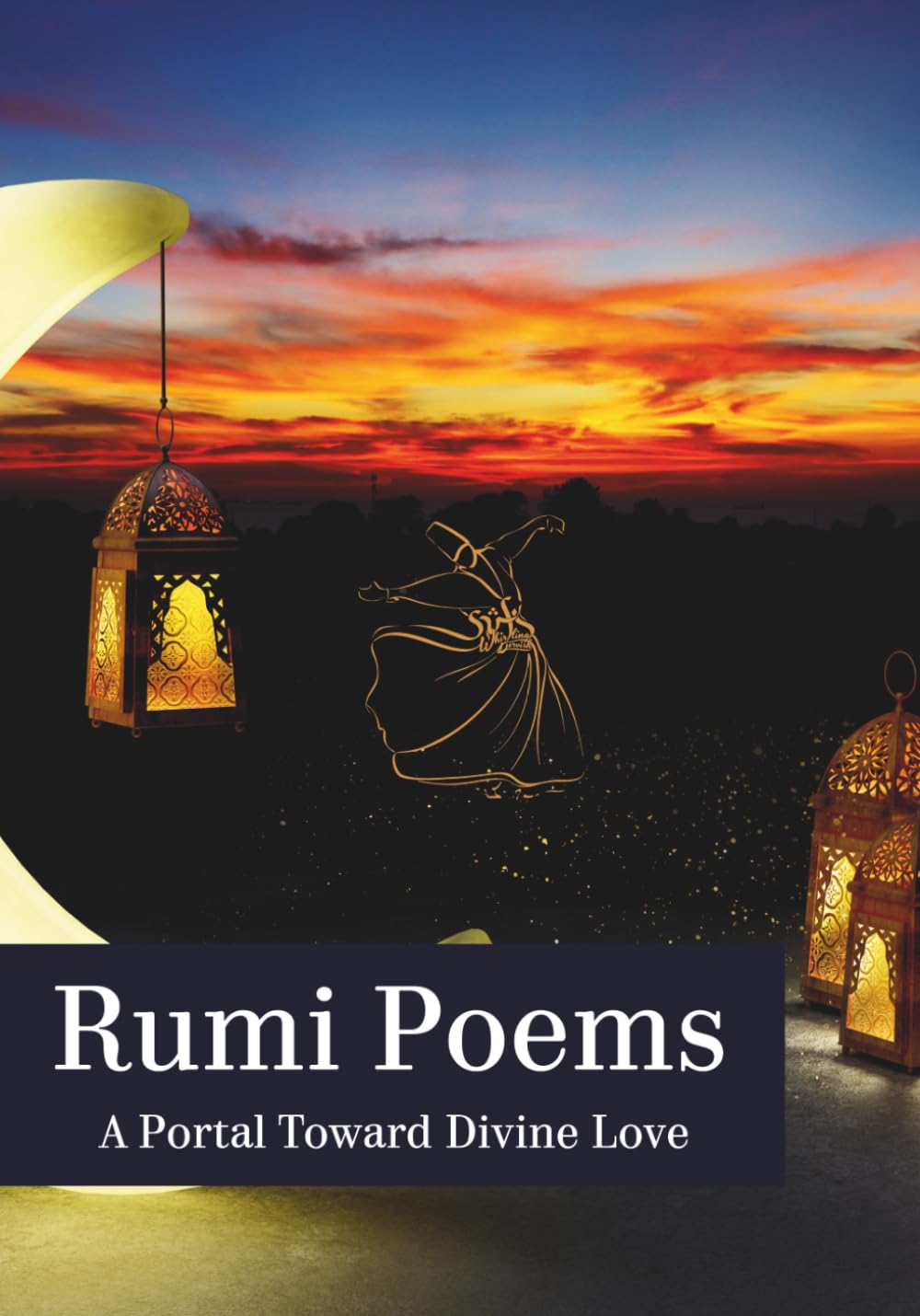 Rumi Poems: A Portal Toward Divine Love: A Full-Color, Illustrated Collection of Rumi's Best Poetry// A Meaningful Gift