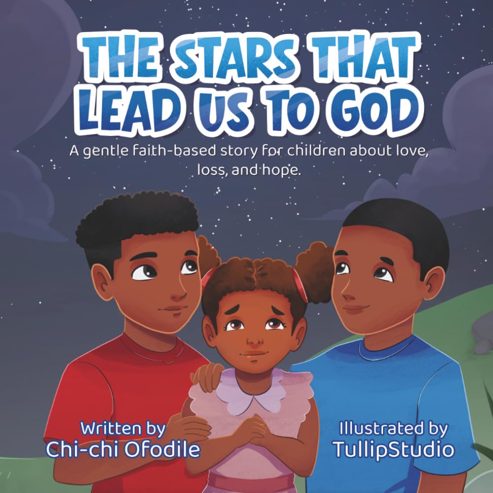 The Stars That Lead Us To God: A Faith-Based Children's Book About Love, Loss, and Hope
