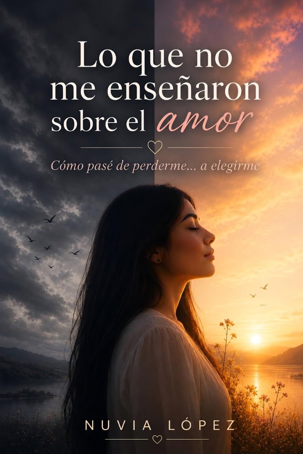 Lo que no me enseñaron sobre el amor: Como pase de perderme... a elegirme