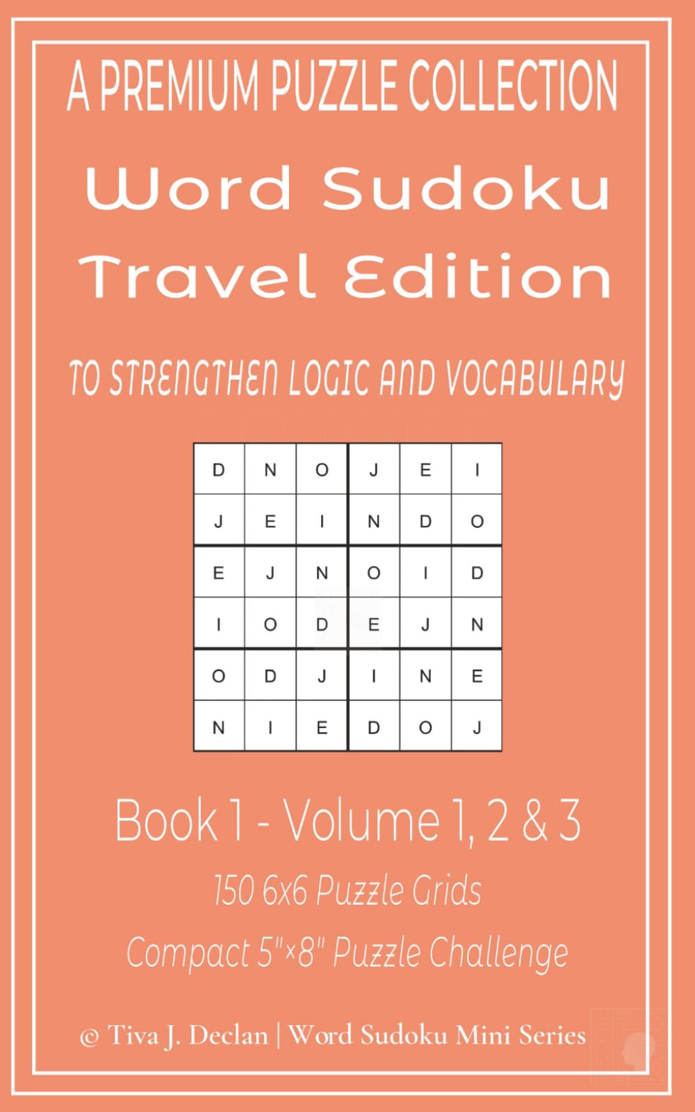 Word Sudoku Travel Edition - Book 1: Volumes 1, 2 & 3 - 150 6x6 Mini Puzzle Grids - TO STRENGTHEN LOGIC AND VOCABULARY - Compact 5"×8" Puzzle Challenge (Word Sudoku Puzzles – Travel Edition)