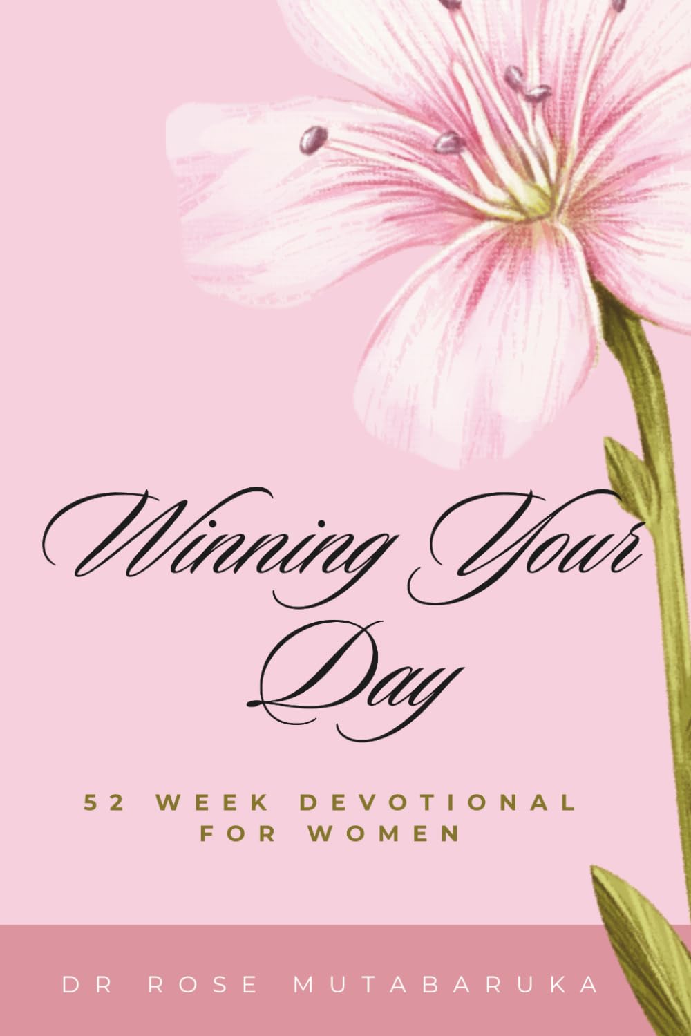 WINNING YOUR DAY 52-Week Devotional for Women: Arising Daily Into Victory, Healing, Purpose, and Faith