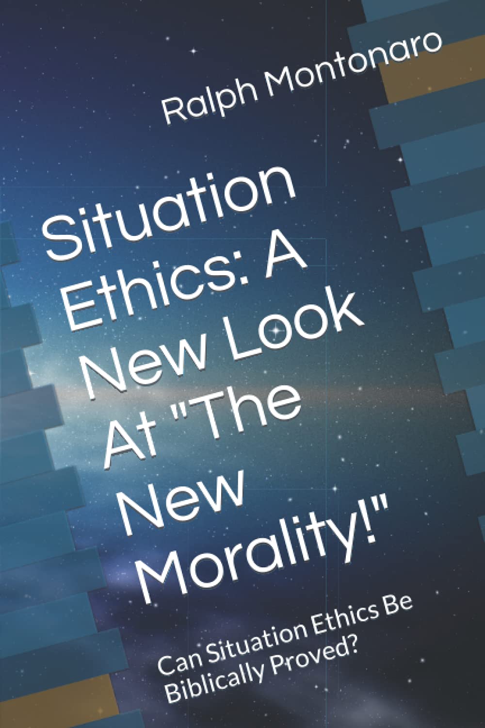 Situation Ethics: A New Look At "The New Morality!": Can Situation Ethics Be Bibiically Proved?