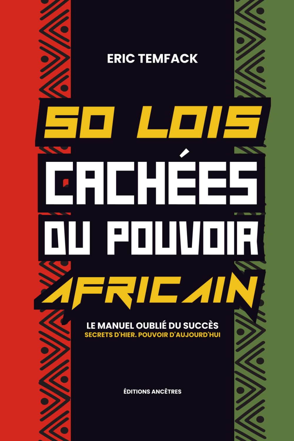 50 LOIS CACHEES DU POUVOIR AFRICAIN: Le manuel oublié du succès Secrets d'hier. Pouvoir d'aujourd'hui