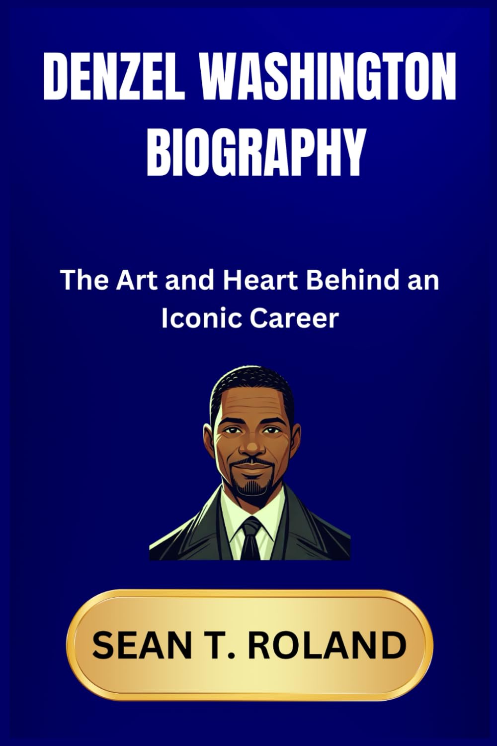 DENZEL WASHINGTON BIOGRAPHY: The Art and Heart Behind an Iconic Career