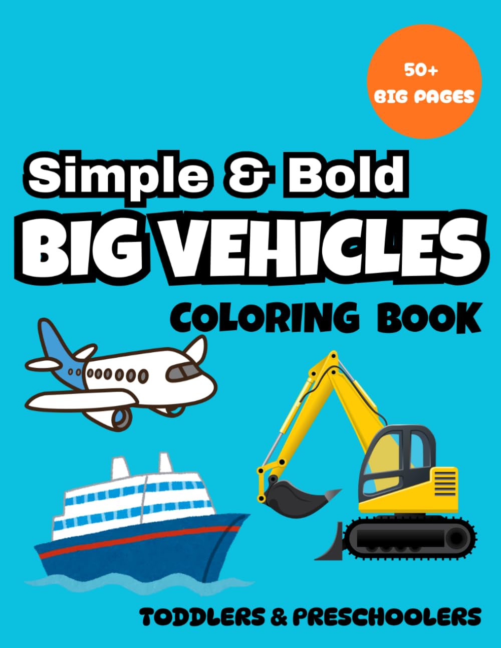 Simple and Bold: Big Vehicles: A Bold and Easy Coloring Book for Toddlers and Kids (Simple and Bold Coloring Books)