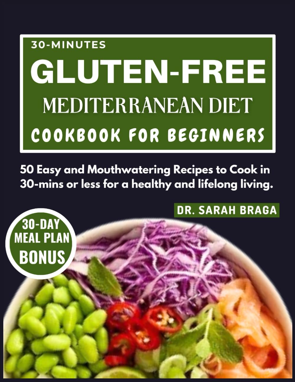 30-Minutes Gluten-Free Mediterranean Diet Cookbook for Beginners.: 50 easy and mouthwatering recipes to cook in 30 minutes or less for a healthy and lifelong living.