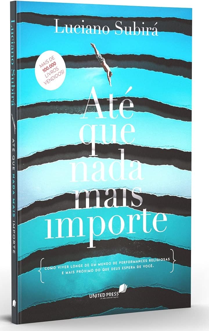 ATÉ QUE NADA MAIS IMPORTE: Como viver longe de um mundo de performances religiosas e mais próximo do que Deus espera de você (Portuguese Edition)