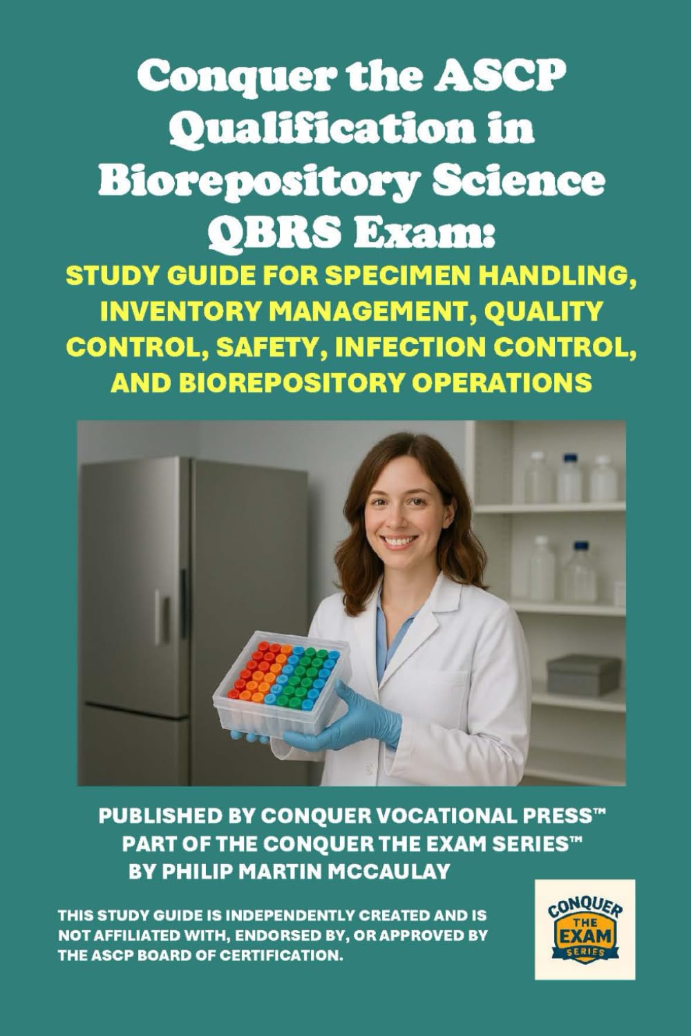 Conquer the ASCP Qualification in Biorepository Science QBRS Exam: Study Guide for Specimen Handling, Inventory Management, Quality Control, Safety, ... Biorepository Operations (Healthcare Exams)