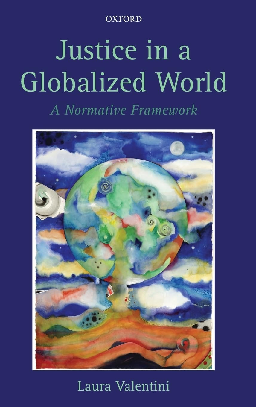 Justice in a Globalized World A Normative Framework by Laura  Valentini HARDBACK