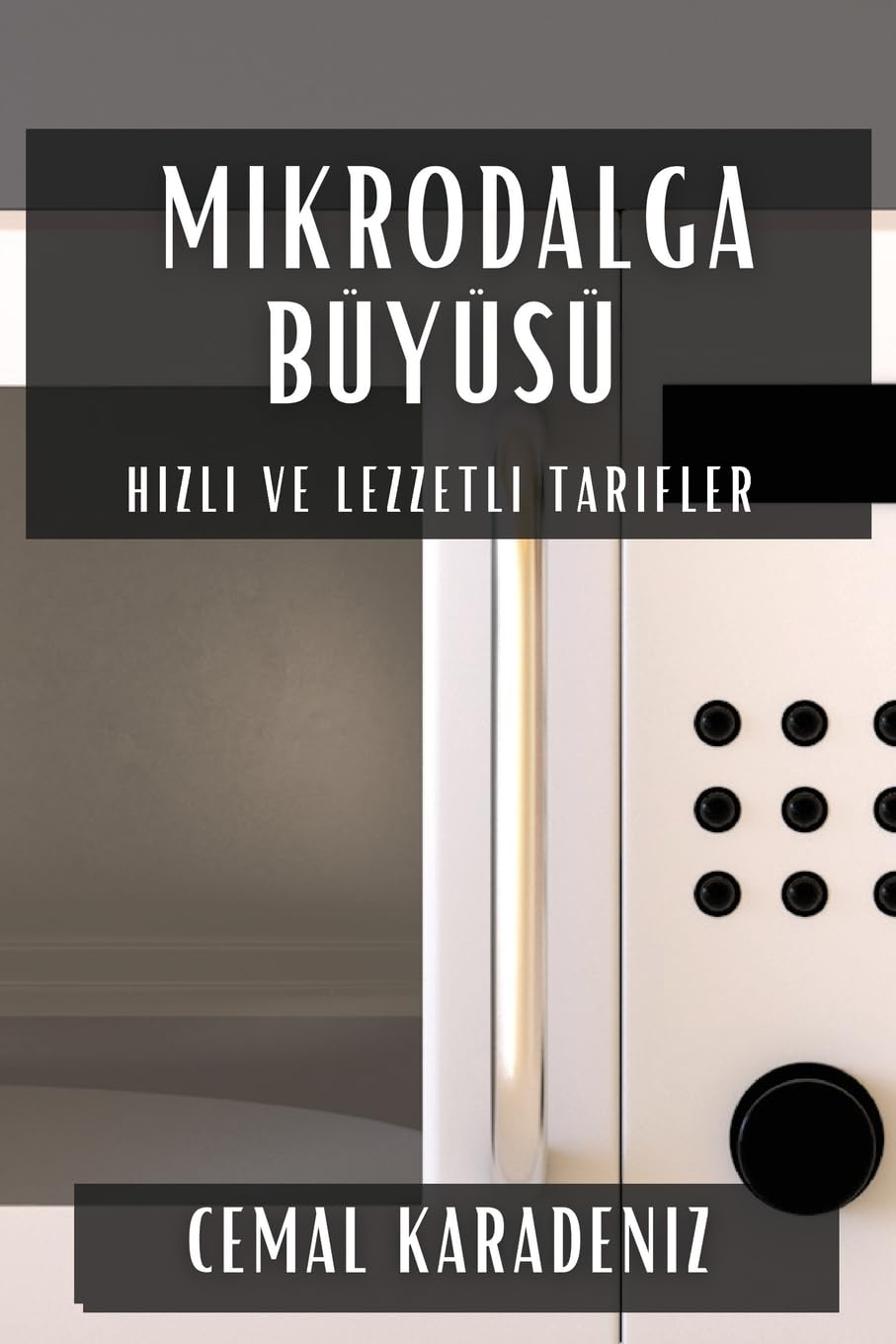 Mikrodalga Büyüsü: Hızlı ve Lezzetli Tarifler (Turkish Edition)