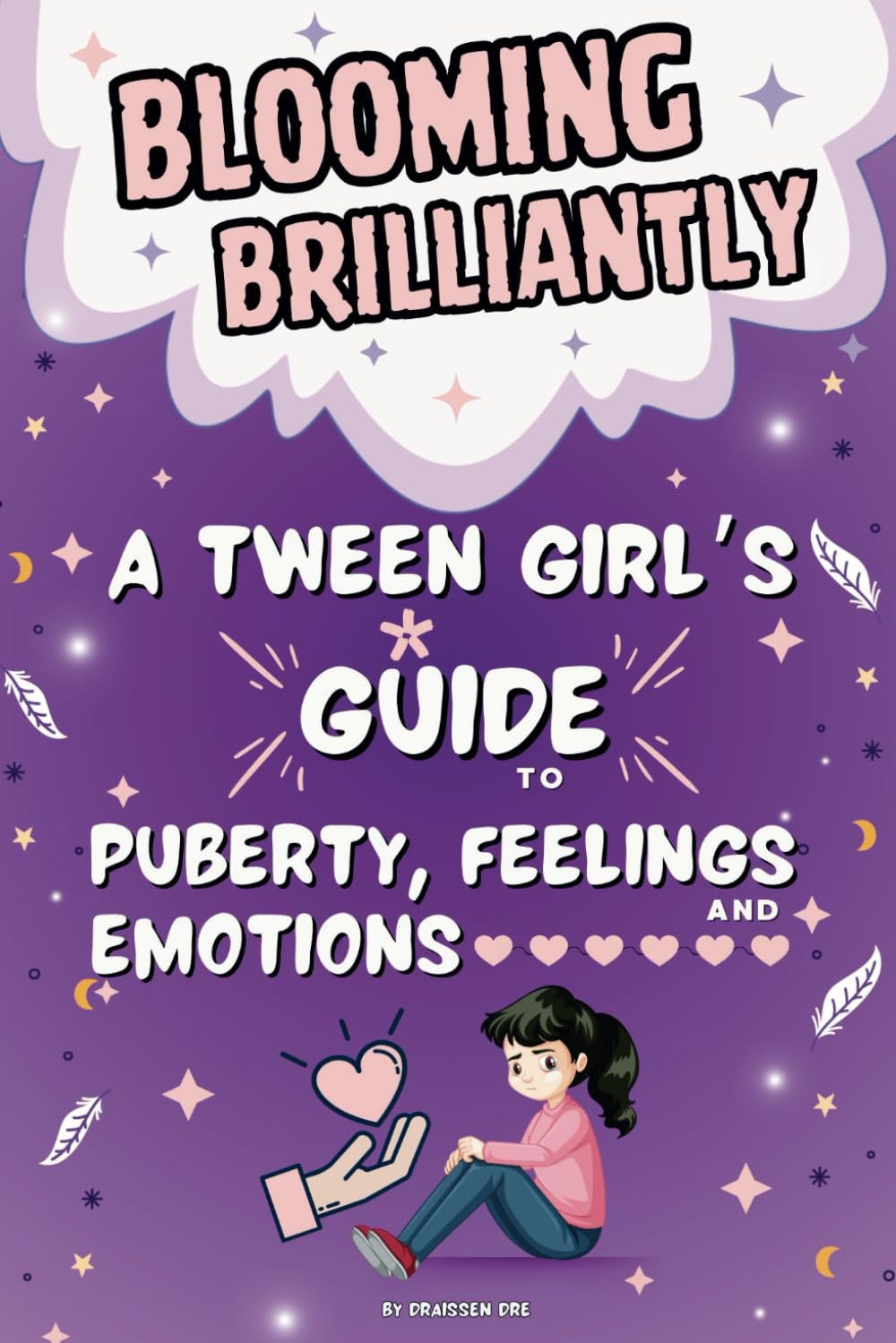 Blooming Brilliantly: A Tween Girl's Guide to Puberty, Feelings, and Emotions: The Essential Handbook for Pre-teens Girls: Navigate Physical Changes, Boost Self-Esteem, and Thrive During Puberty