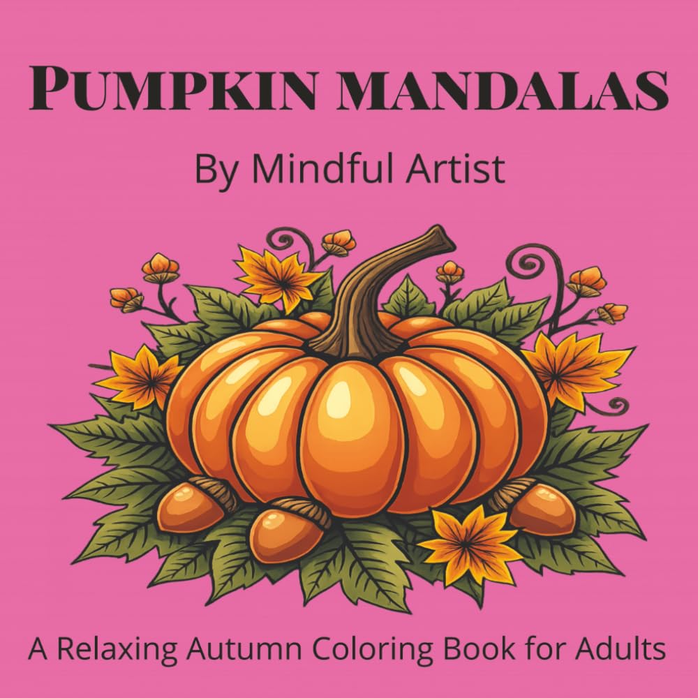 Pumpkin Mandalas: A Relaxing Autumn Coloring Book for Adults
