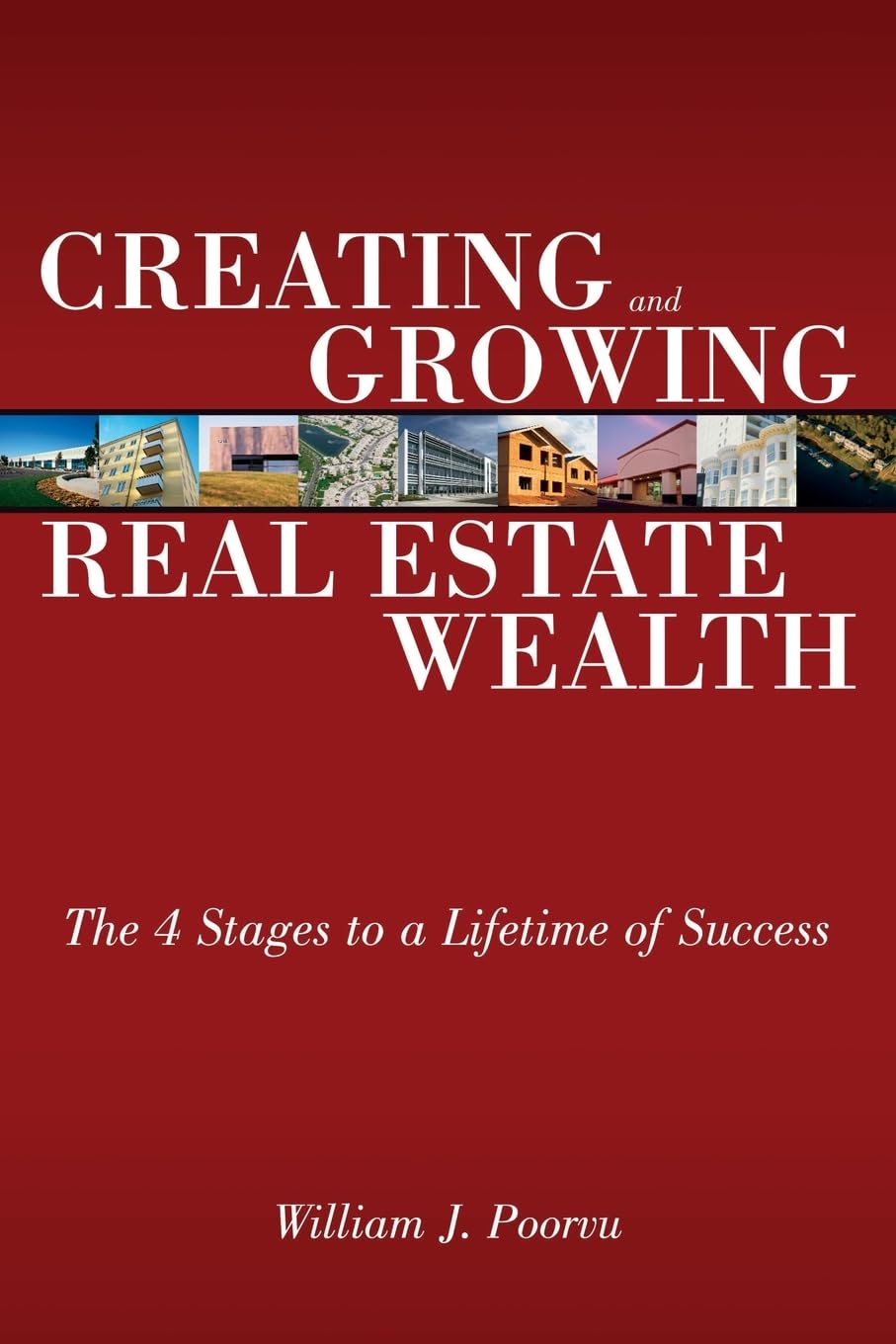 Creating and Growing Real Estate Wealth: The 4 Stages to a Lifetime of Success