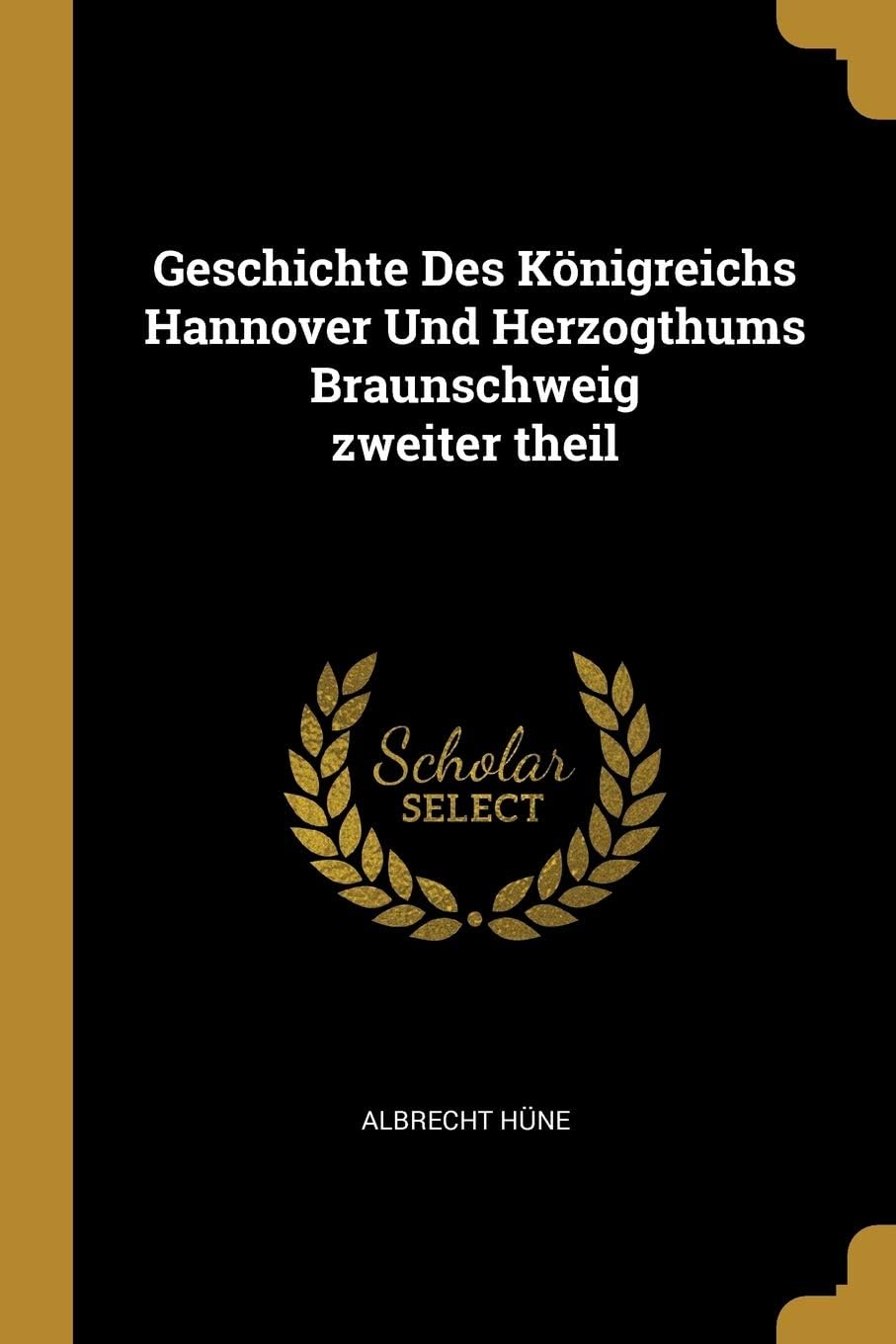 Geschichte Des Knigreichs Hannover Und Herzogthums Braunschweig Zweiter Theil