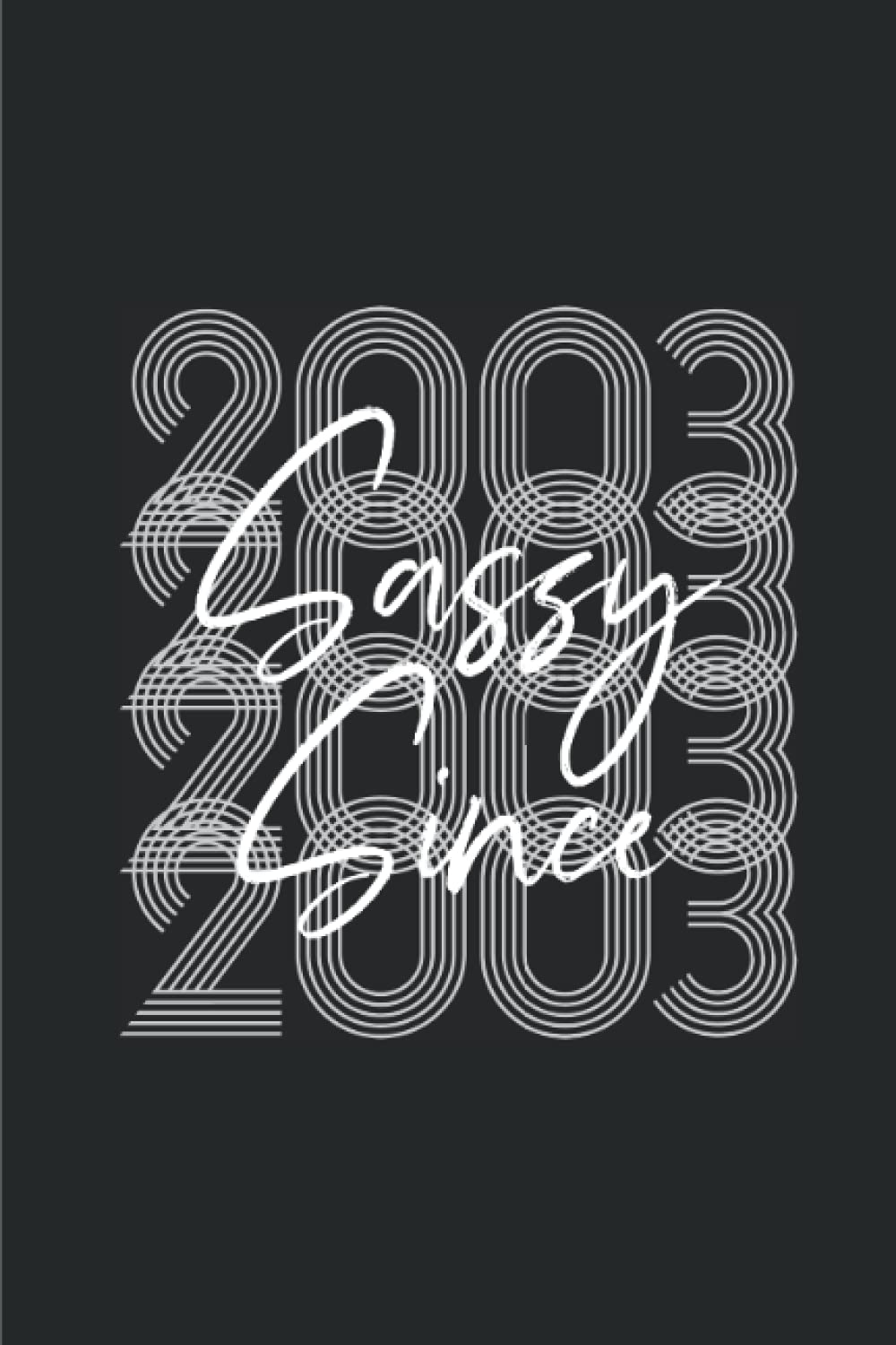 Sassy Since 2003: (6 x 9) 18th Birthday Lined 120 Page Journal Funny Cute 18 Years Old 2000 Birthday Gifts Notebook For Men Women Girls Boys Born in 2003