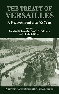 The Treaty of Versailles: A Reassessment after 75 Years (Publications of the German Historical Institute)