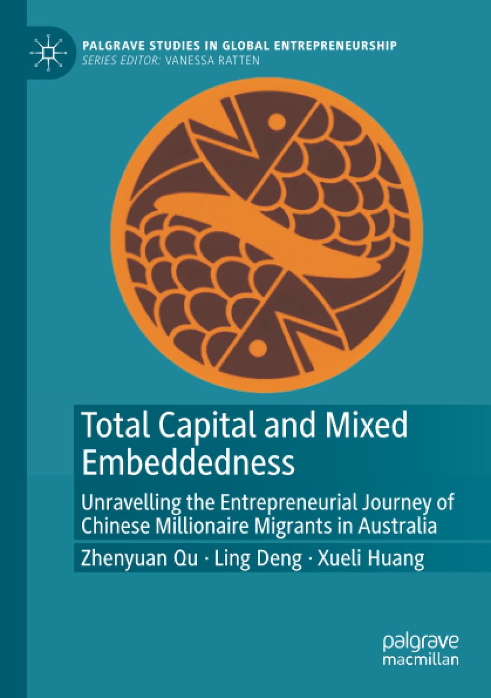 Total Capital and Mixed Embeddedness: Unravelling the Entrepreneurial Journey of Chinese Millionaire Migrants in Australia (Palgrave Studies in Global Entrepreneurship)