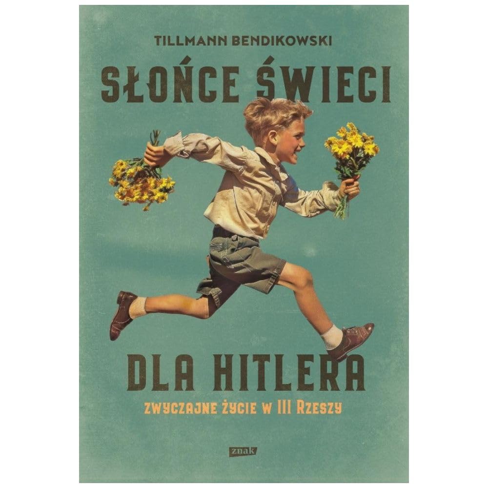 Słońce świeci dla Hitlera. Zwyczajne życie w III Rzeszy