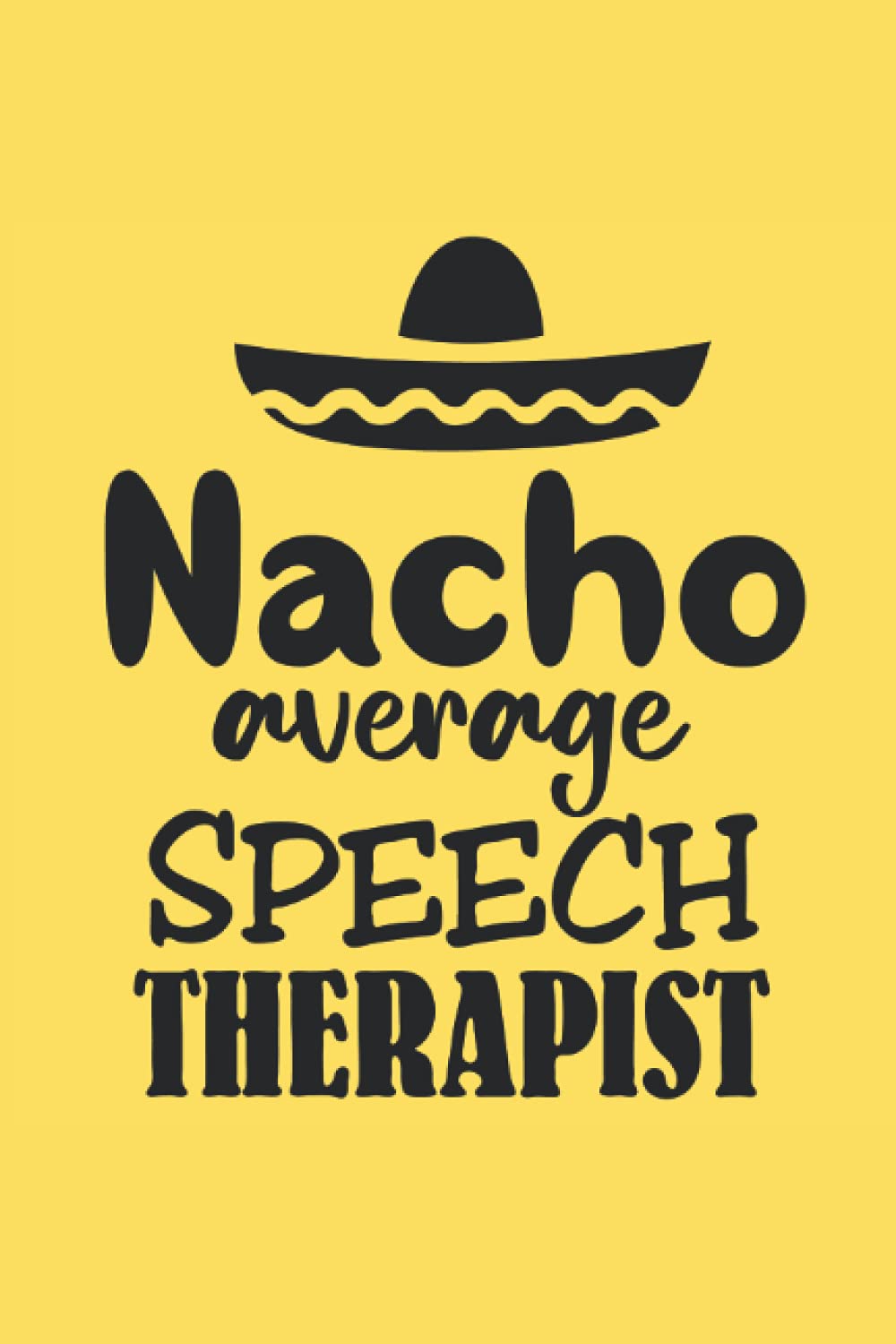 Nacho Average Speech Therapist: SLP Gift for Notes, Journal / Taco Notebook / Lined Journal for Speech Language Pathologist