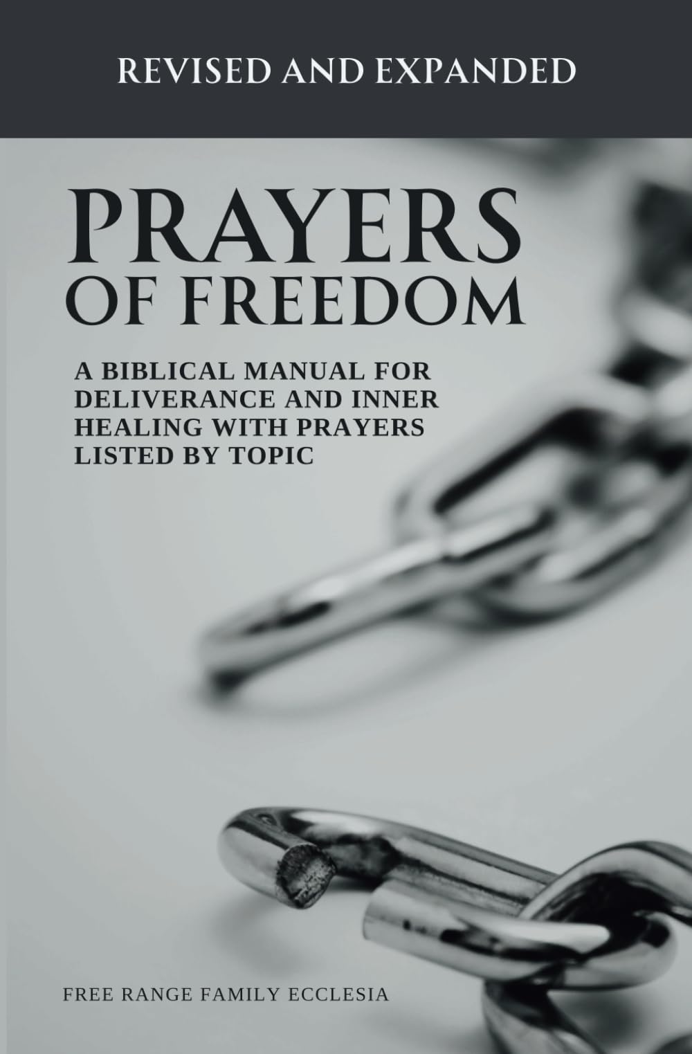 Prayers of Freedom: A Biblical Manual for Deliverance and Inner Healing with Prayers Listed by Topic