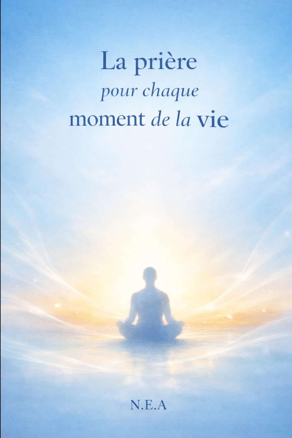 La prière pour chaque moment de la vie (Lumière de vie)