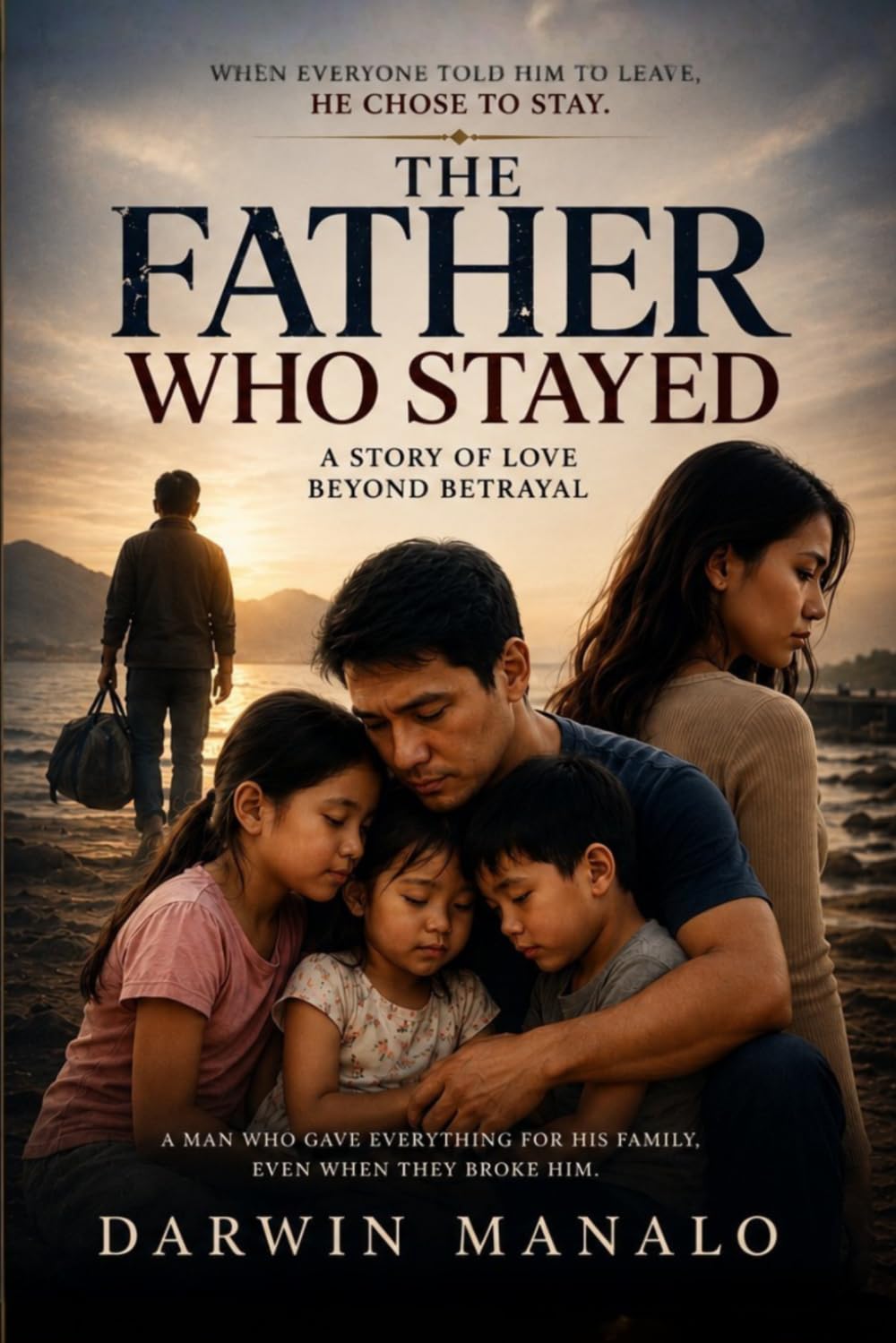 THE FATHER WHO STAYED: When Everyone Told Him to Leave