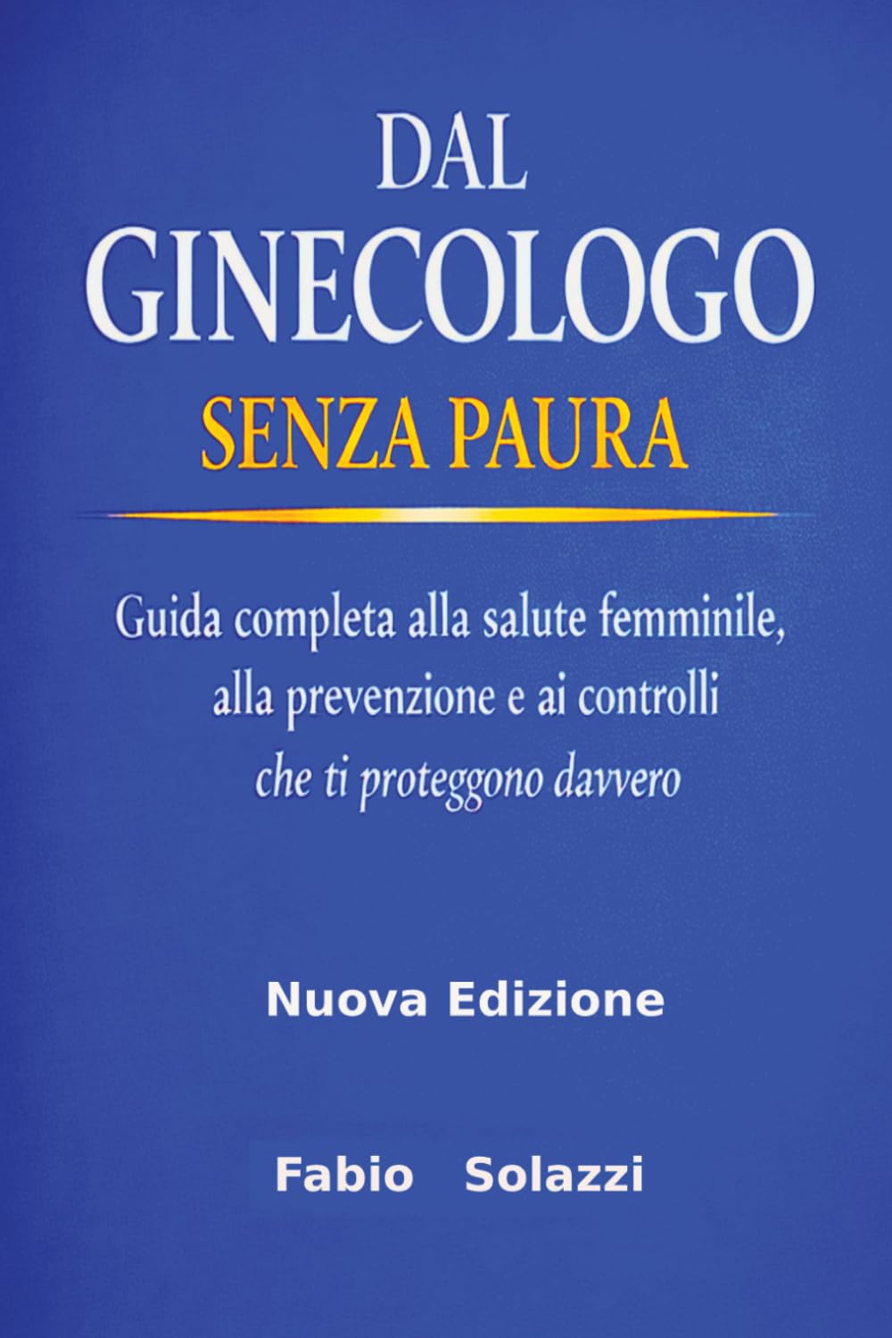 “Dal Ginecologo Senza Paura” new edition 2026: Guida Completa alla Salute Femminile, alla Prevenzione e ai Controlli che Ti Proteggono Davvero (RISVEGLIO INTERIORE)