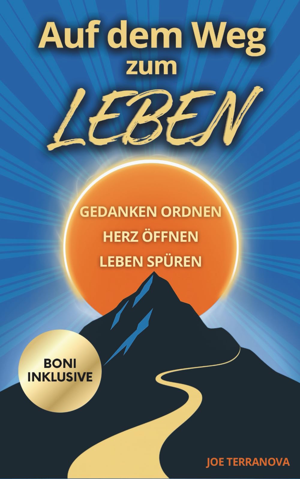 Auf dem Weg zum Leben: Gedanken ordnen, Herz öffnen, Leben spüren: Overthinking und Stress loslassen - innere Stärke, Gelassenheit und Resilienz gewinnen