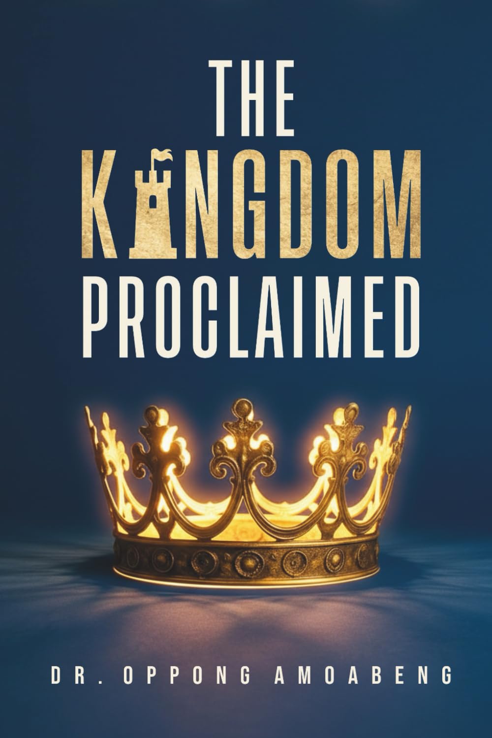THE KINGDOM PROCLAIMED: Understanding What Message Must Be Revealed And Propagated On Earth