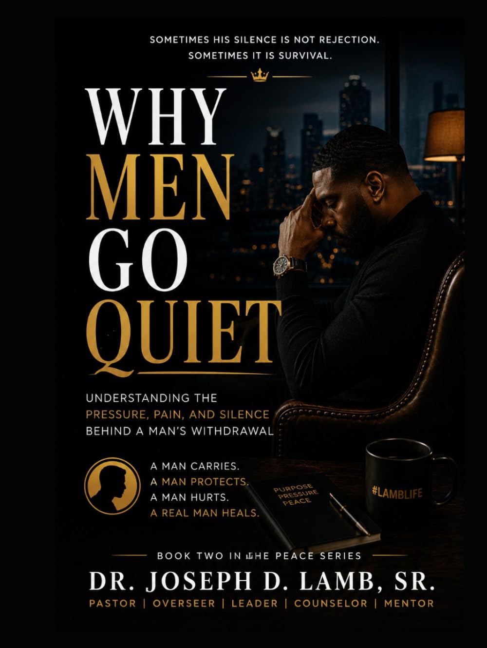WHY MEN GO QUIET: Understanding the Pressure, Pain, and Silence Behind a Man's Withdrawal (The Peace Series)