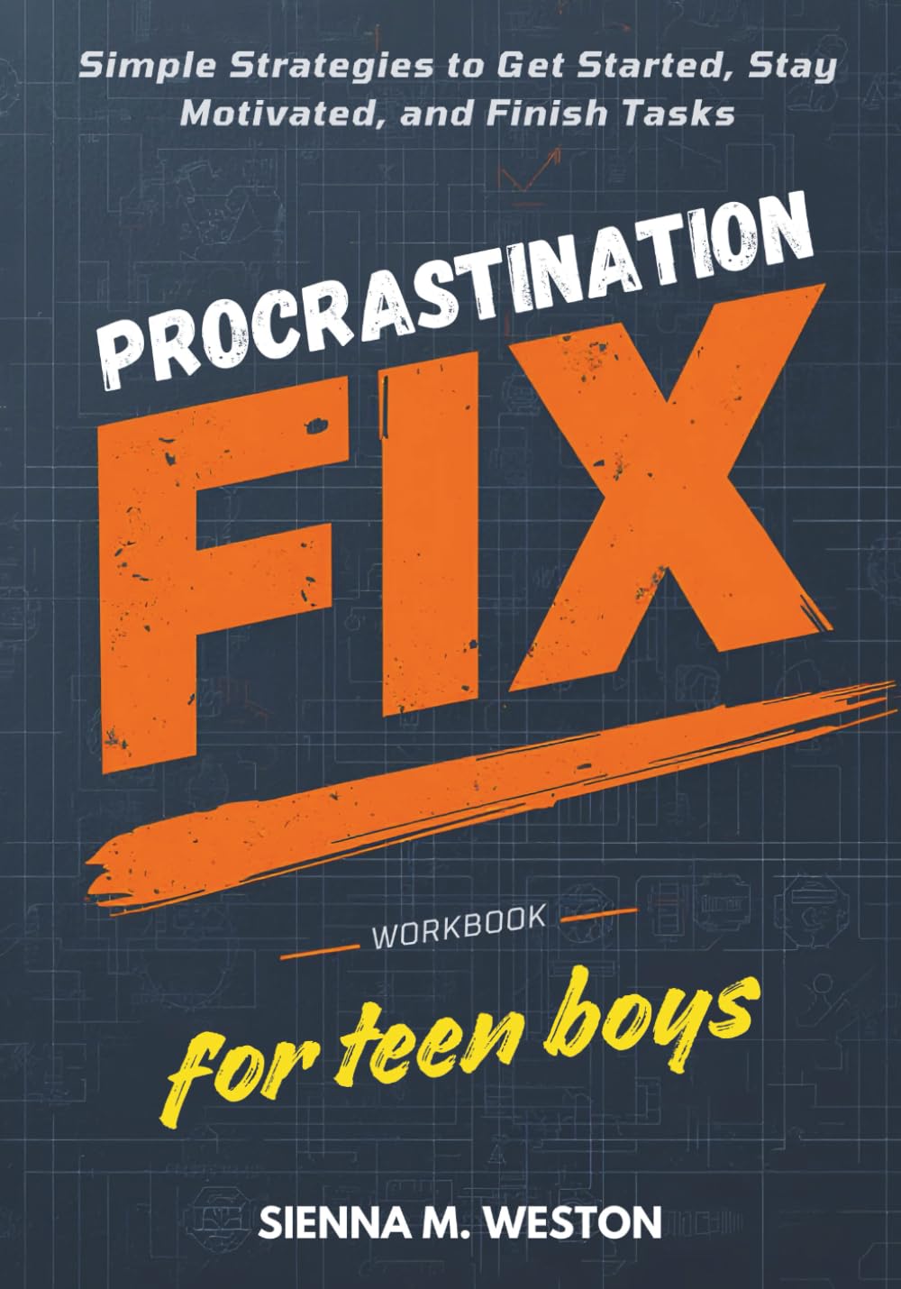 Procrastination Fix Workbook for Teen Boys: Simple Strategies to Get Started, Stay Motivated, and Finish Tasks (Ages 12-17)