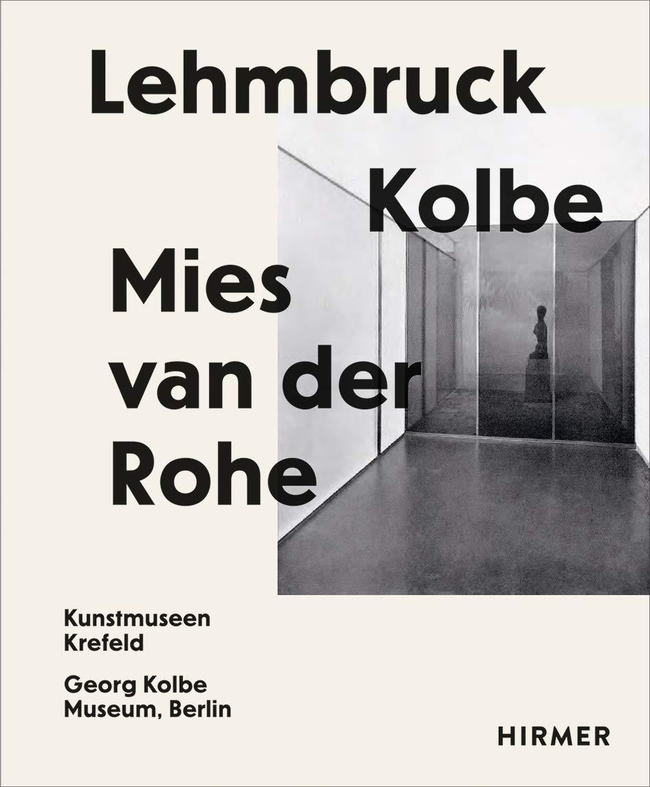 Lehmbruck – Kolbe – Mies van der Rohe: Artificial Biotopes