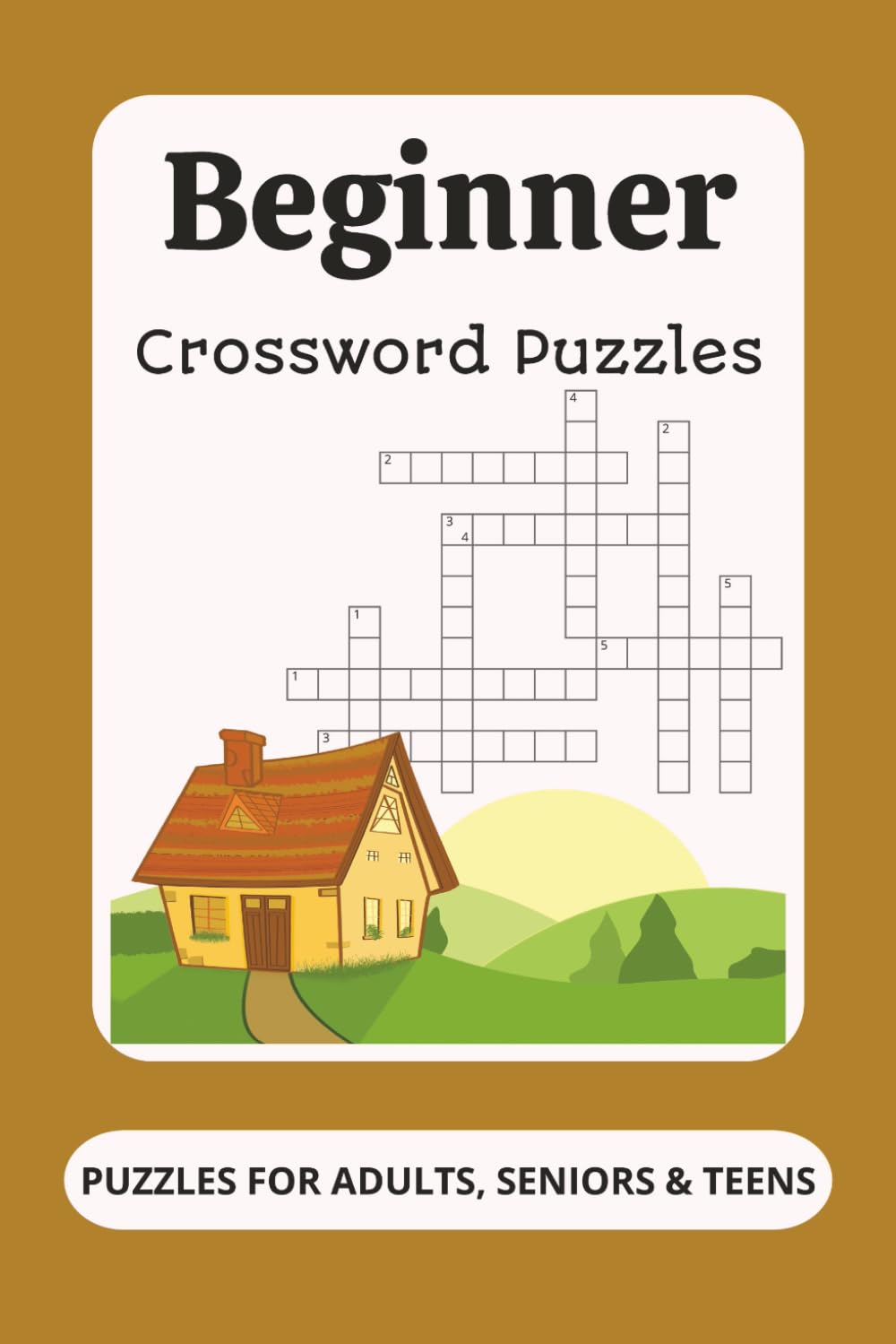 Beginner Crossword Puzzles: Crossword Puzzles with Easy to Read Print about Beginner, Adults, Seniors, Teens, Kids and More | 6x9 inches, 120 pages |