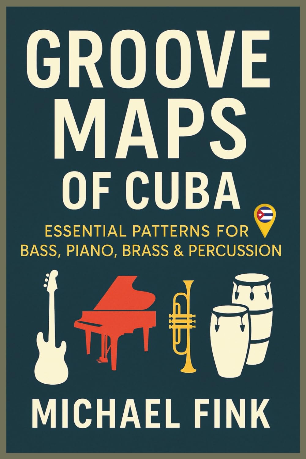 Groove Maps of Cuba: Essential Patterns for Bass, Piano, Brass & Percussion